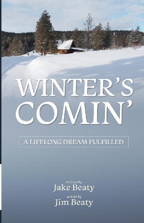 Winter's Comin': A Lifelong Dream Fulfilled by Jake Beaty 9780997293807