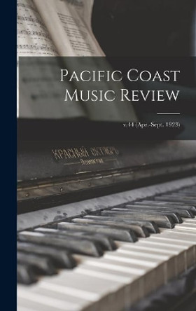 Pacific Coast Music Review; v.44 (Apr.-Sept. 1923) by Anonymous 9781013339417