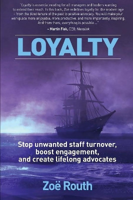 Loyalty: Stop Unwanted Staff Turnover, Boost Engagement, and Create Lifelong Advocates by Zoe Routh 9780994411969