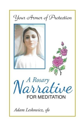 A Rosary Narrative for Meditation by Adam Leskowicz Sfo 9781098015169