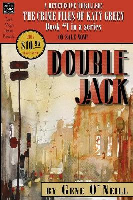 Double Jack: Book 1 in the series, The Crime Files of Katy Green by Gene O'Neill 9780998827568