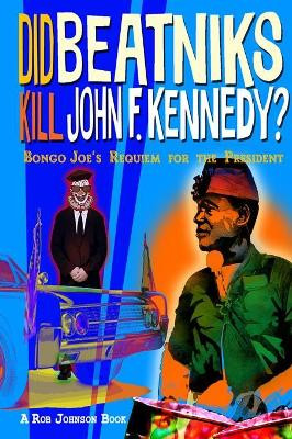 Did Beatniks Kill John F. Kennedy? by Robert Johnson 9780993409929