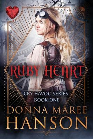 Ruby Heart: Cry Havoc Book One Donna Maree Hanson 9780987638106