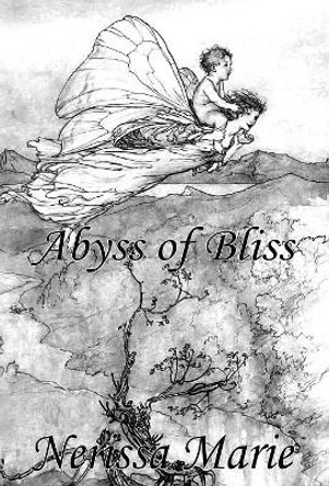 Poetry Book - Abyss of Bliss (Love Poems About Life, Poems About Love, Inspirational Poems, Friendship Poems, Romantic Poems, I love You Poems, Poetry Collection, Inspirational Quotes, Poetry Books) by Nerissa Marie 9780994608970