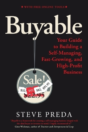 Buyable: Your Guide to Building a Self-Managing, Fast-Growing, and High-Profit Business by Steve I Preda 9780998447872