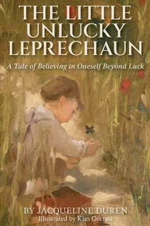 The Little Unlucky Leprechaun: A Tale of Believing in Oneself Beyond Luck by Jacqueline Duren 9780578860329