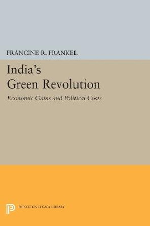 India's Green Revolution: Economic Gains and Political Costs by Francine R. Frankel