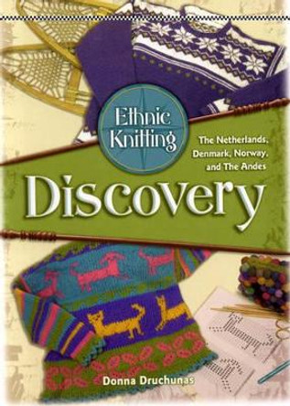 Ethnic Knitting: Discovery -The Netherlands, Denmark, Norway, and the Andes by Donna Druchunas 9780966828931