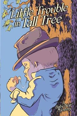 Little Trouble in Tall Tree: A Baby Noir Mystery by Michael Fertik 9780988413108