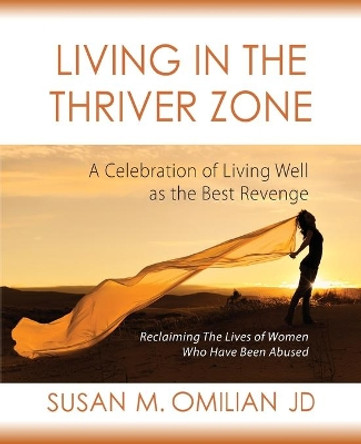 Living in the Thriver Zone: A Celebration of Living Well as the Best Revenge by Susan M Omilian 9780984250974