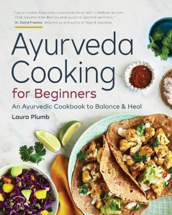 Ayurveda Cooking for Beginners: An Ayurvedic Cookbook to Balance and Heal by Laura Plumb