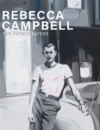 Rebecca Campbell: The Potato Eaters by Rebecca Campbell 9780988283183 Rebecca Campbell: The Potato Eaters by Rebecca Campbell 9780988283183