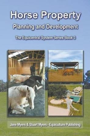 Horse Property Planning and Development: The Equicentral System Series Book 3 by Jane Myers 9780994156198