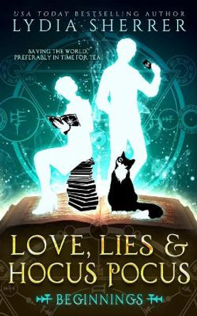 Love, Lies, and Hocus Pocus: Beginnings (The Lily Singer Adventures, Book 1) by Lydia Sherrer 9780997339109