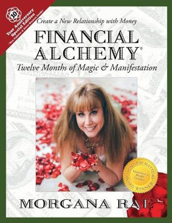 Financial Alchemy: Twelve Months of Magic and Manifestation (10 Year Anniversary Special Edition) by Morgana Rae 9780988259423
