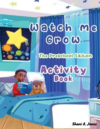 Watch me Grow: The Preschool Edition: Activity Book by Shani A Jones 9780993615030