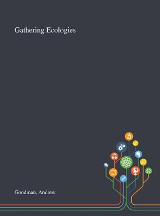 Gathering Ecologies by Andrew Goodman 9781013290190