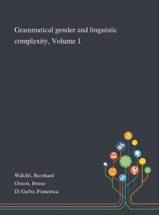Grammatical Gender and Linguistic Complexity, Volume 1 by Bernhard Walchli 9781013294655