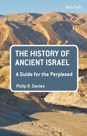 The History of Ancient Israel: A Guide for the Perplexed by Philip R. Davies 9780567655851