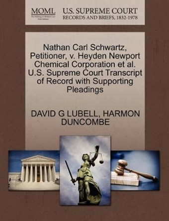 Nathan Carl Schwartz, Petitioner, V. Heyden Newport Chemical Corporation et al. U.S. Supreme Court Transcript of Record with Supporting Pleadings by David G Lubell 9781270479185