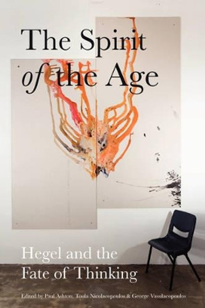 The Spirit of the Age: Hegel and the Fate of Thinking by Paul Ashton 9780980305265