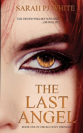 The Last Angel: First Book in 'the Account Trilogy' by Sarah PJ White 9780957367920