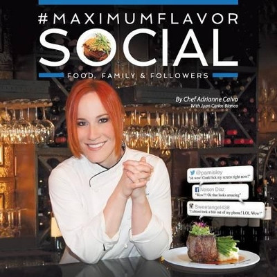 #maximumflavorsocial: Food, Family & Followers by Adrianne Calvo 9780990971603