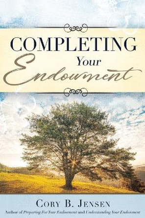Completing Your Endowment by Cory B Jensen 9780999567005