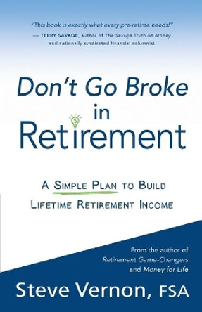 Don't Go Broke in Retirement: A Simple Plan to Build Lifetime Retirement Income by Steve Vernon 9780985384661