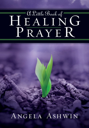 A Little Book of Healing Prayer by Angela Ashwin 9780310249498