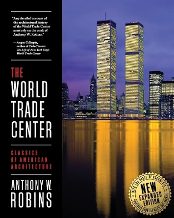 The World Trade Center (Classics of American Architecture) by Anthony W Robins 9780983227502