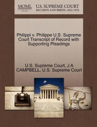 Philippi V. Philippe U.S. Supreme Court Transcript of Record with Supporting Pleadings by J a Campbell 9781270136637