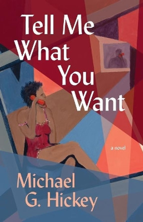 Tell Me What You Want by Michael G Hickey 9780578778914