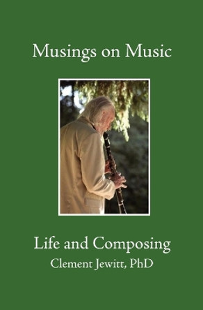 Musings on Music: Bk.1: Life and Composing by Clement Jewitt 9780993062117