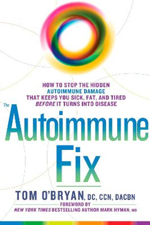 Optimum Healing: How to Stop the Hidden Autoimmune Damage That Keeps You Sick, Tired, and Fat Before it Turns Into Disease by Tom O'Bryan