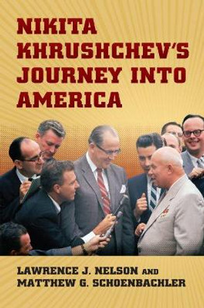Nikita Khrushchev's Journey into America by Matthew Schoenbachler