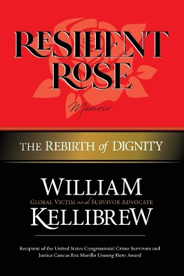 Resilient Rose: The Rebirth of Dignity by William Clarence Kellibrew 9780982573563