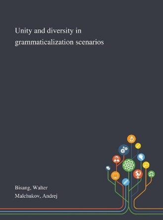 Unity and Diversity in Grammaticalization Scenarios by Walter Bisang 9781013289774