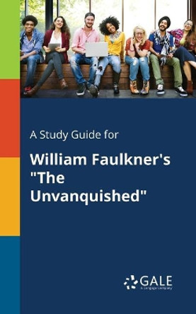 A Study Guide for William Faulkner's the Unvanquished by Cengage Learning Gale 9781375394178