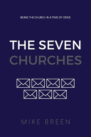 The Seven Churches: Being the church in a time of crisis by Mike Breen 9780999898123