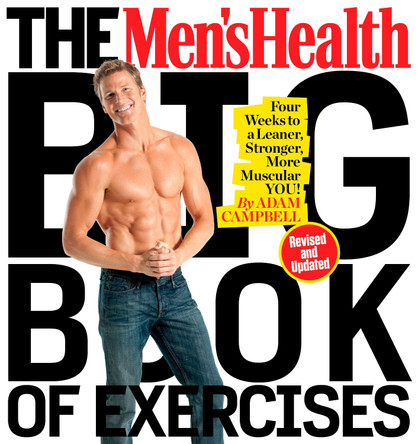 The Men's Health Big Book of Exercises: Four Weeks to a Leaner, Stronger, More Muscular You! by Adam Campbell