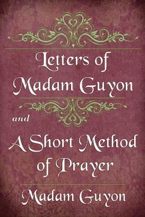 Letters of Madam Guyon and A Short Method of Prayer by Madam Guyon 9781088201473