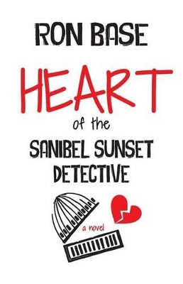 Heart of the Sanibel Sunset Detective by Ron Base 9780994064530