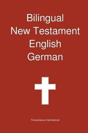 Bilingual New Testament, English - German by Transcripture International 9780987294265