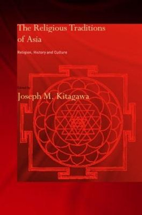 The Religious Traditions of Asia: Religion, History, and Culture by Joseph M. Kitagawa