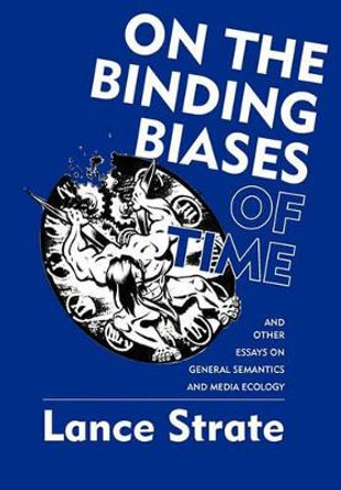 On the Binding Biases of Time by Lance Strate 9780982755921