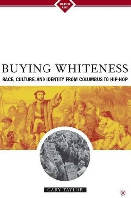 Buying Whiteness: Race, Culture, and Identity from Columbus to Hip-hop by Gary Taylor 9781403960719