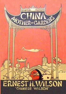 China Mother of Gardens by Ernest H Wilson 9780995433069