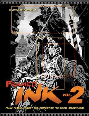 Framed Ink 2: Frame Format, Energy, and Composition for Visual Storytellers by Marcos Mateu-Mestre