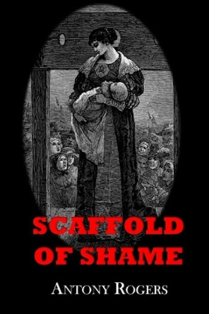 Scaffold of Shame by Antony W Rogers 9780992563783